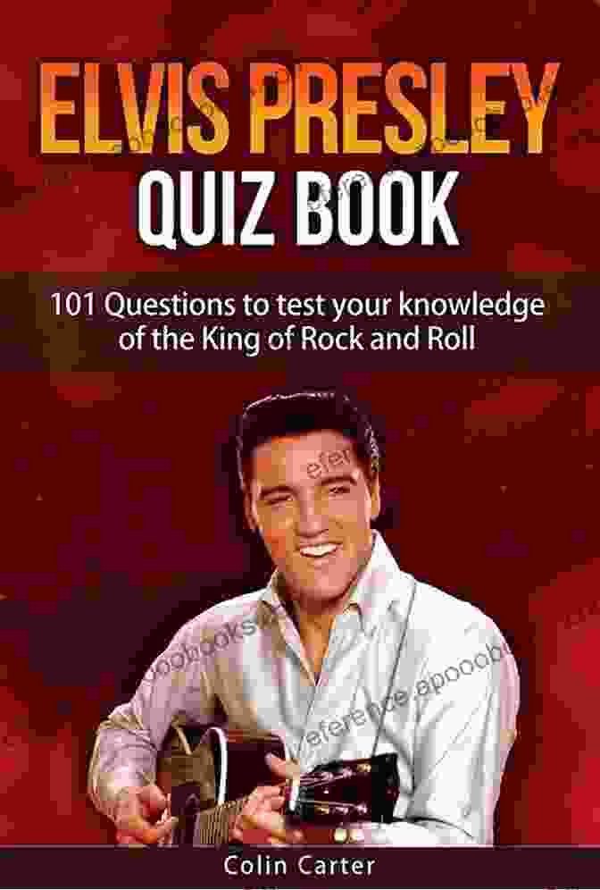 101 Questions To Test Your Knowledge Of Elvis Presley Elvis Presley Quiz Book: 101 Questions To Test Your Knowledge Of Elvis Presley