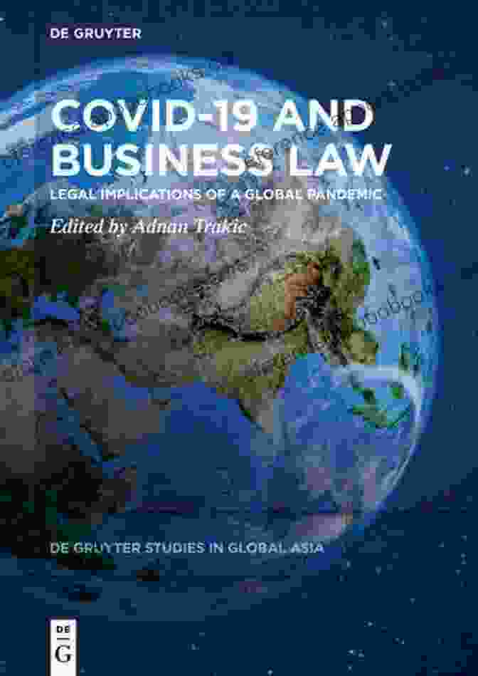 Book Cover Of 'Legal Implications Of Global Pandemic De Gruyter Studies In Global Asia' Covid 19 And Business Law: Legal Implications Of A Global Pandemic (De Gruyter Studies In Global Asia 3)