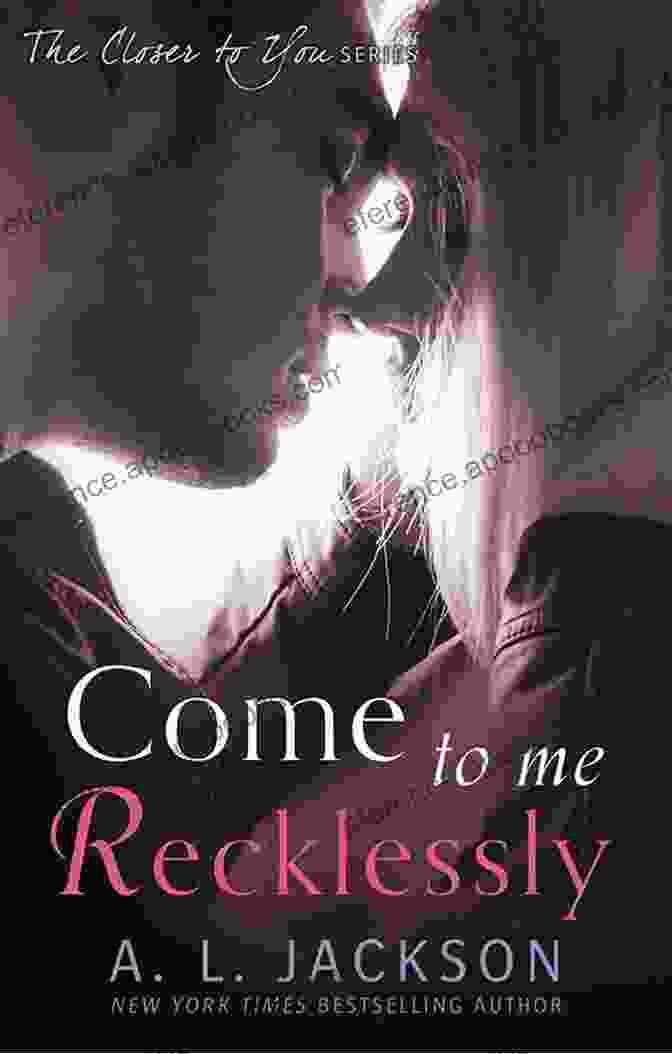 Come To Me Recklessly Book Cover With A Passionate Couple Embracing Come To Me Recklessly (Closer To You 3)