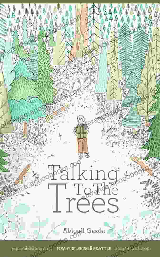 Cover Of Abigail Gazda's Book, Talking To The Trees, Depicting A Woman Embracing A Large Tree With A Serene Expression Talking To The Trees Abigail Gazda