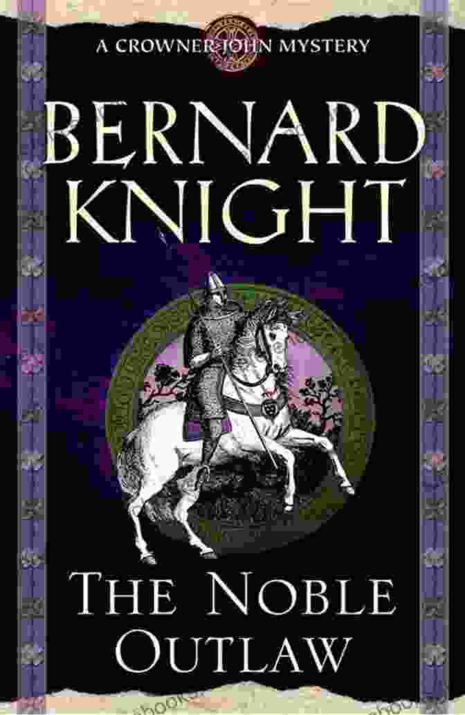 Cover Of The Book 'Noble Outlaw' By Bernard Knight, Depicting A Medieval Knight On Horseback With A Sword Raised Noble Outlaw The (A Crowner John Mystery 11)