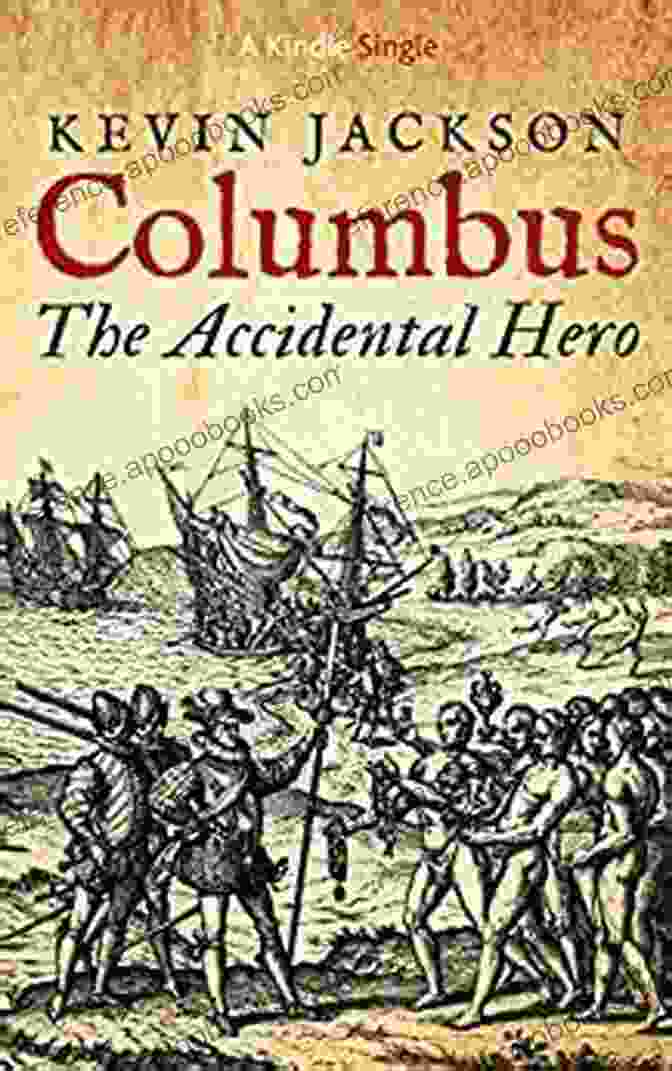 Cover Of The Kindle Single, Columbus: The Accidental Hero, Featuring A Portrait Of Christopher Columbus Against A Backdrop Of Ships And The New World Columbus: The Accidental Hero (Kindle Single)