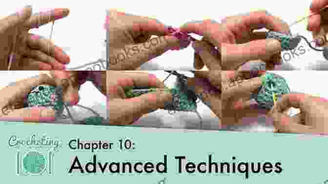 Crochet Advanced Techniques CROCHETING WITH EASE: AN ULTIMATE GUIDE TO CROCHETING