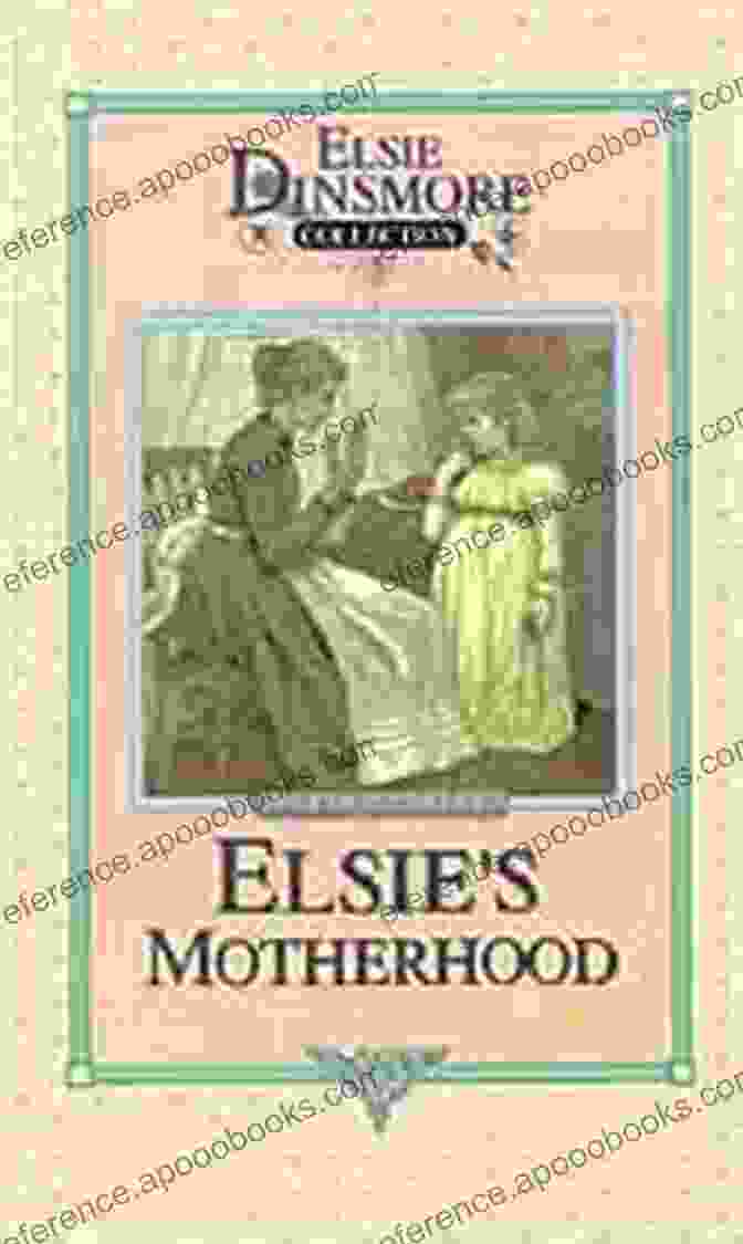 Elsie Dinsmore Motherhood Collection Book Cover Featuring A Young Woman In A Victorian Dress With A Baby In Her Arms Amidst A Backdrop Of Rolling Hills And A Stately Mansion Elsie S Motherhood (The Original Elsie Dinsmore Collection 5)