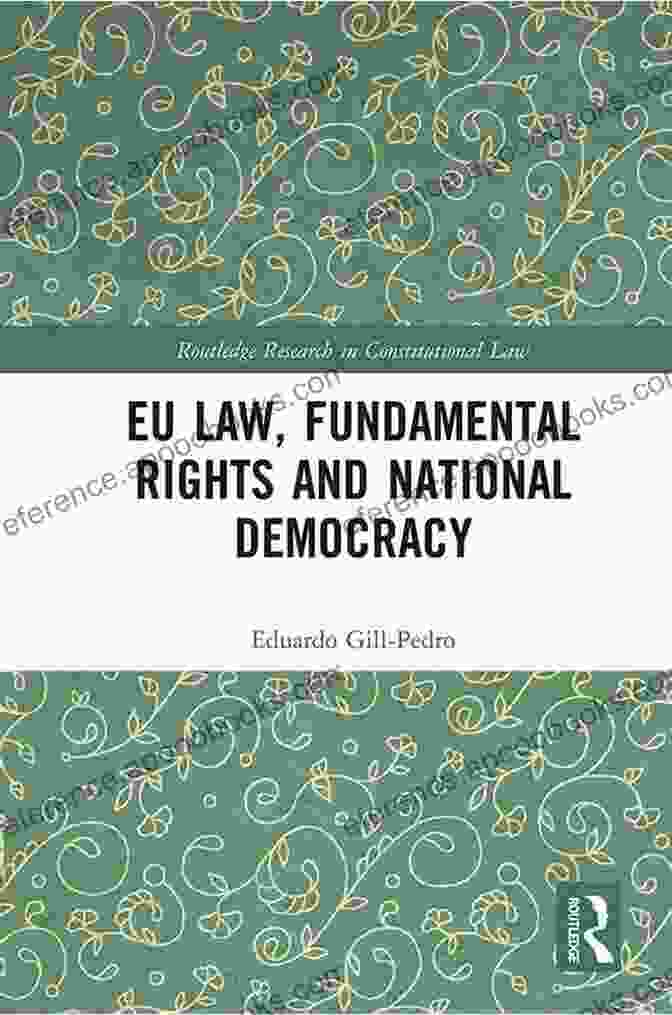 Eu Law Fundamental Rights And National Democracy Routledge Research In EU Law Fundamental Rights And National Democracy (Routledge Research In Constitutional Law)