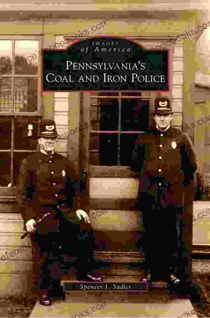 Group Of Pennsylvania Coal And Iron Police Officers Pennsylvania S Coal And Iron Police (Images Of America)