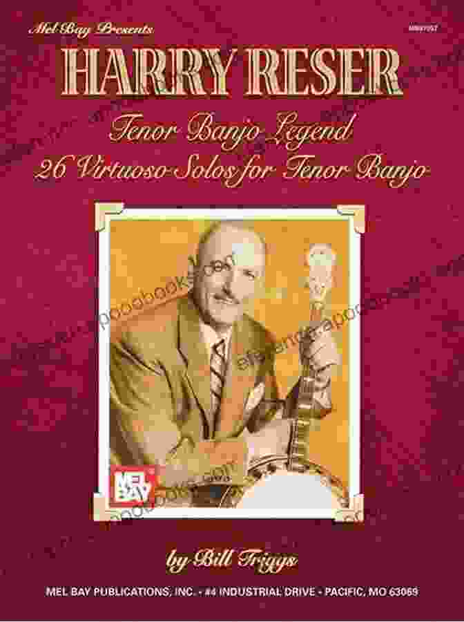 Harry Reser: The Tenor Banjo Legend Harry Reser Tenor Banjo Legend: 26 Virtuoso Solos For Tenor Banjo