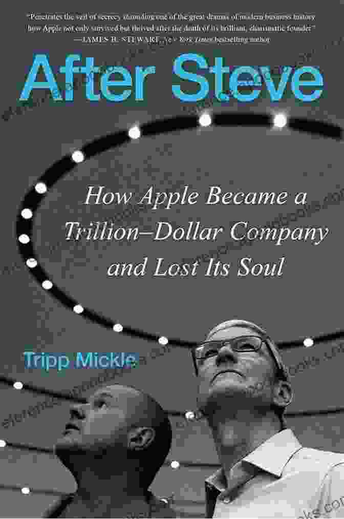 How Apple Became A Trillion Dollar Company And Lost Its Soul After Steve: How Apple Became A Trillion Dollar Company And Lost Its Soul