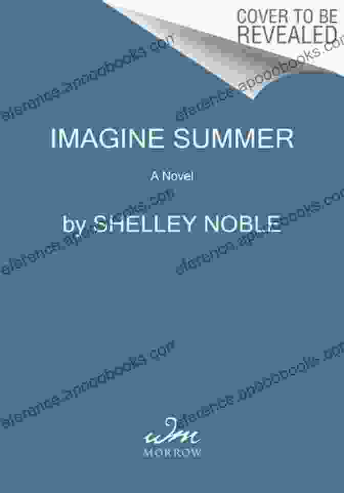 Imagine Summer Novel By Shelley Noble Imagine Summer: A Novel Shelley Noble