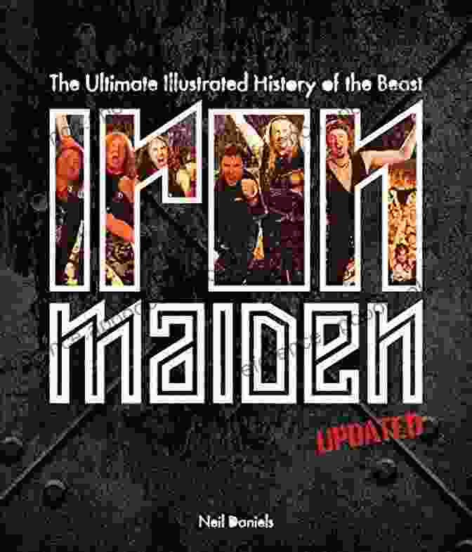 Iron Maiden: The Ultimate Illustrated History Updated Edition Iron Maiden Updated Edition