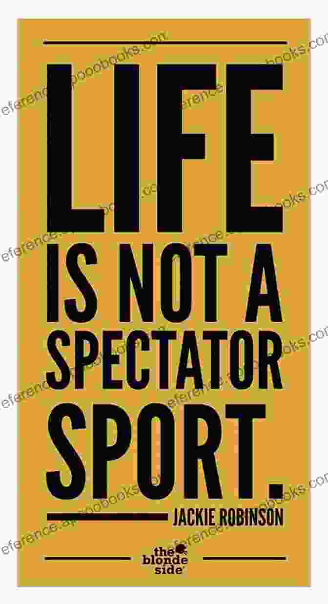 James Wolcott Quote: 'Life Is Not A Spectator Sport. Get In The Game!' 22 Inspirational Quotes Of 2024 James Wolcott