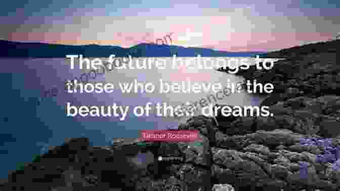 James Wolcott Quote: 'The Future Belongs To Those Who Believe In The Beauty Of Their Dreams.' 22 Inspirational Quotes Of 2024 James Wolcott