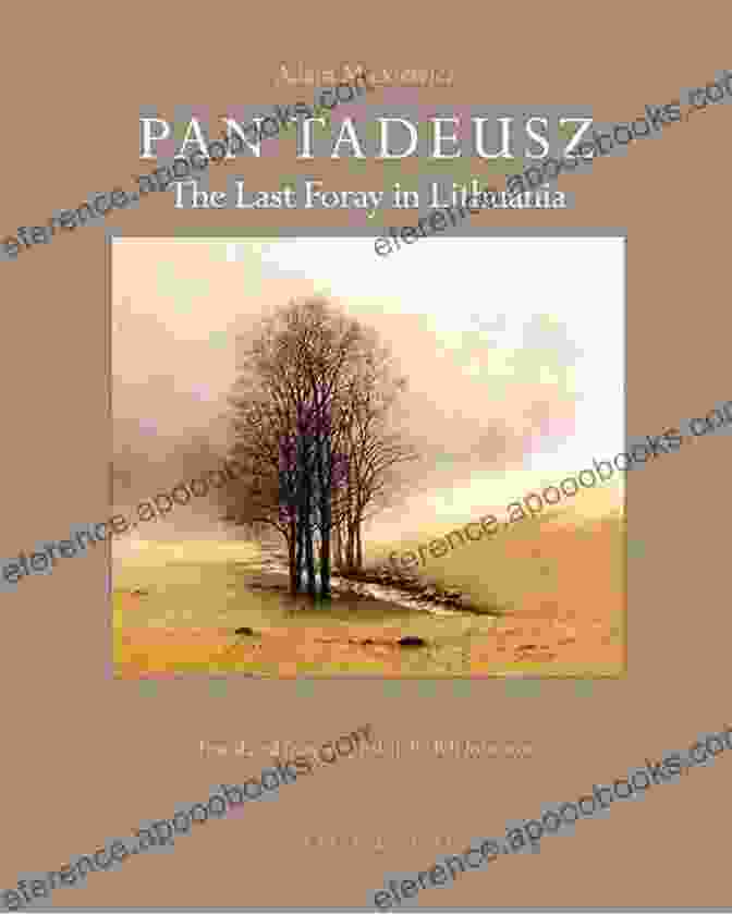 Pan Tadeusz: Or The Last Foray In Lithuania By Adam Mickiewicz Pan Tadeusz: Or The Last Foray In Lithuania