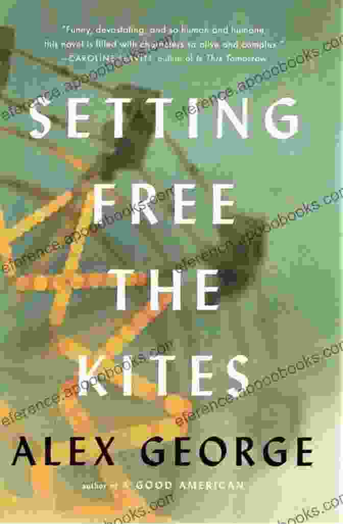 Setting Free The Kites Book Cover By Alex George, Depicting A Man With A Kite In Hand, Representing Themes Of Freedom And Self Discovery. Setting Free The Kites Alex George