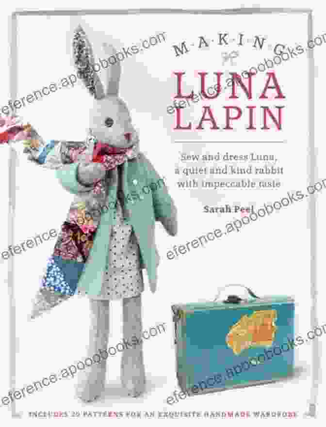 Sew And Dress Luna Quiet And Kind Rabbit Book Cover Making Luna Lapin: Sew And Dress Luna A Quiet And Kind Rabbit With Impeccable Taste