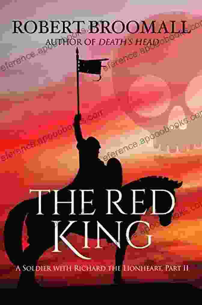 Soldier With Richard The Lionheart, Part II By David Gibbings, An Enthralling Historical Novel Portraying The Valiant Deeds Of Roger Of Huntley During The Third Crusade The Red King: A Soldier With Richard The Lionheart Part II (Roger Of Huntley 2)