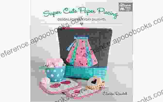 Super Cute Paper Piecing Designs For Everyday Delights Book Cover Super Cute Paper Piecing: Designs For Everyday Delights