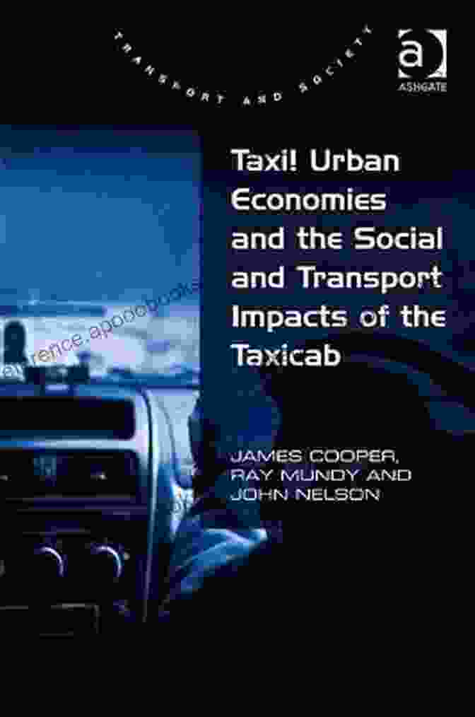 Taxi Urban Economy Taxi Urban Economies And The Social And Transport Impacts Of The Taxicab (Transport And Society)