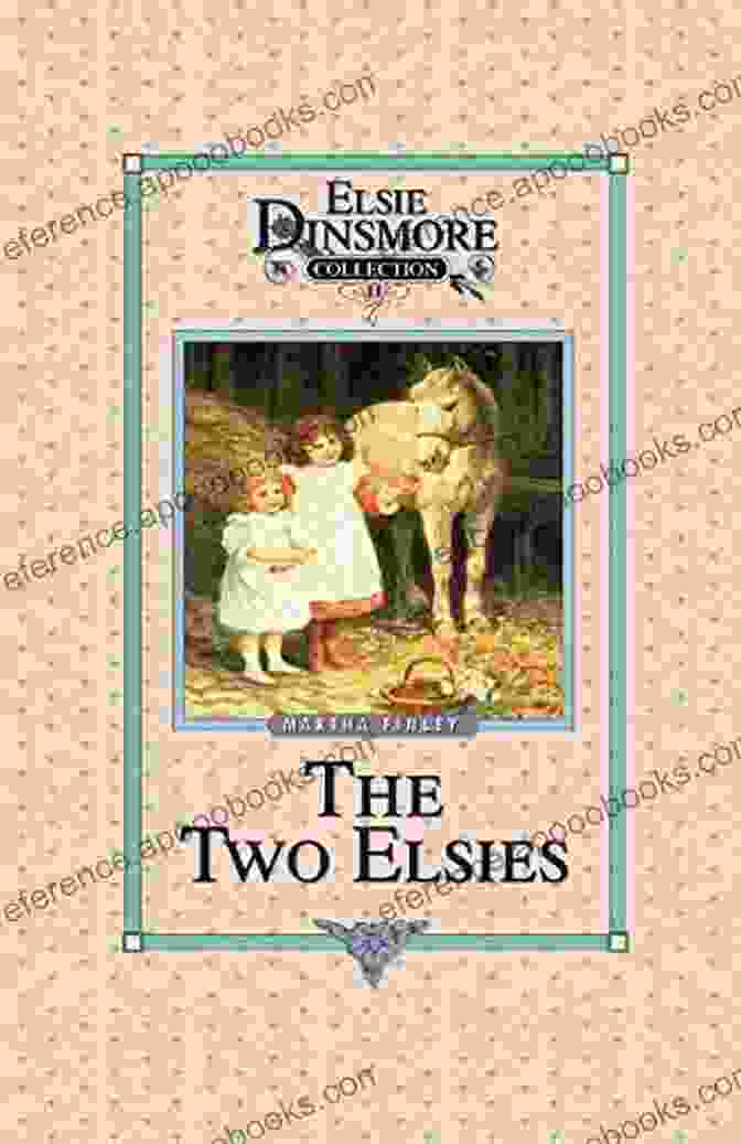 The Two Elsies, Elsie Dinsmore And Elsie Ray, Embracing Amidst A Lush Garden Setting The Two Elsies (The Original Elsie Dinsmore Collection 11)