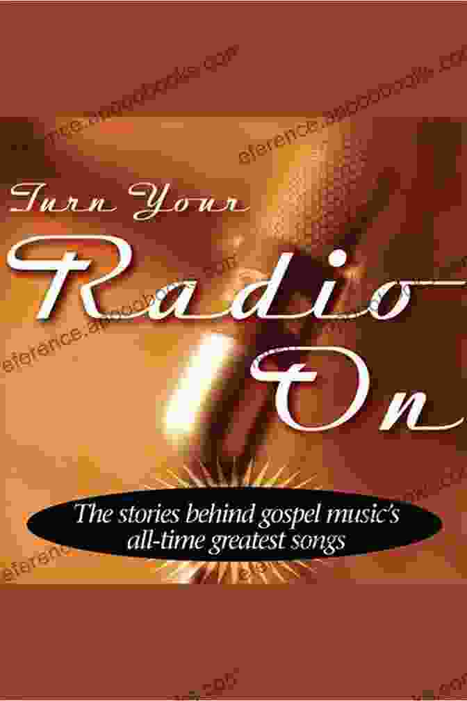 Turn Your Radio On Book Cover Turn Your Radio On: The Stories Behind Gospel Music S All Time Greatest Songs