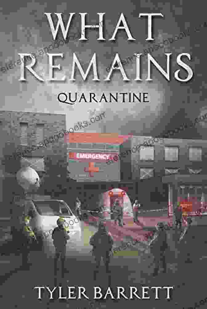 What Remains Quarantine By Tyler Barrett What Remains: Quarantine Tyler Barrett