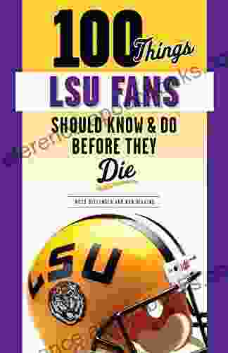 100 Things LSU Fans Should Know Do Before They Die (100 Things Fans Should Know)