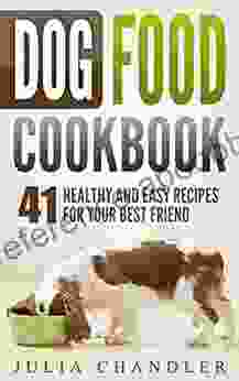 Dog Food Cookbook: 41 Healthy And Easy Recipes For Your Best Friend