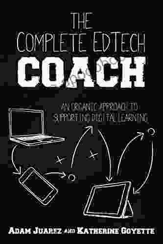 The Complete EdTech Coach: An Organic Approach To Supporting Digital Learning