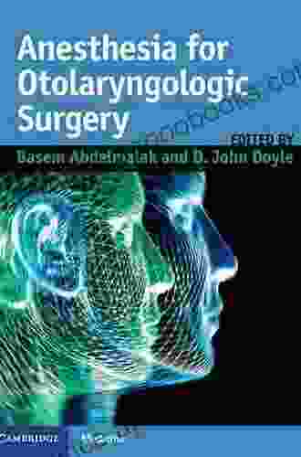 Anesthesia for Otolaryngologic Surgery Adolph Barr