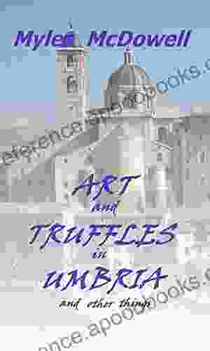 Art And Truffles In Umbria And Other Things