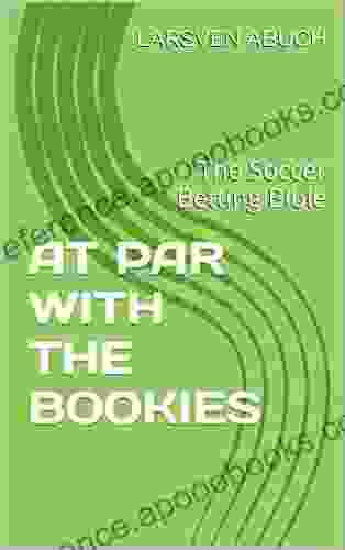 AT PAR WITH THE BOOKIES: The Soccer Betting Bible