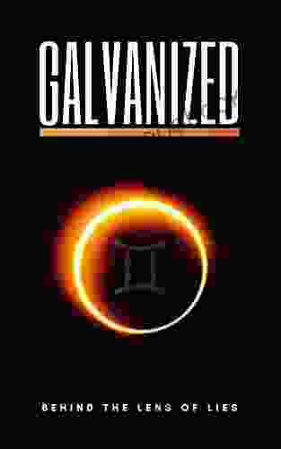 Galvanized: Behind The Lens Of Lies: An Inspirational Memoir And Poetry Anthology Of Perseverance Redemption And Overcoming Adversity