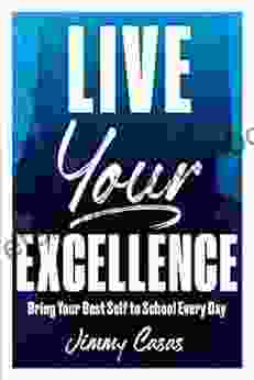 Live Your Excellence: Bring Your Best Self To School Every Day