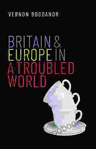 Britain and Europe in a Troubled World (The Henry L Stimson Lectures Series)