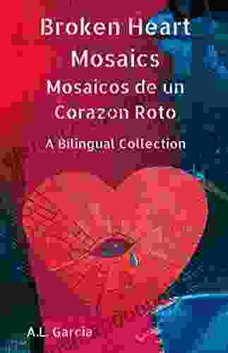 Broken Heart Mosaics / Mosaicos De Un Corazon Roto: A Bilingual Poetry Collection