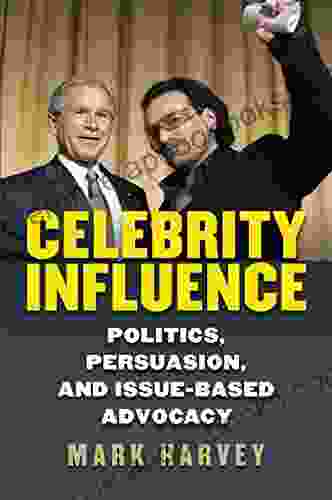 Celebrity Influence: Politics Persuasion And Issue Based Advocacy