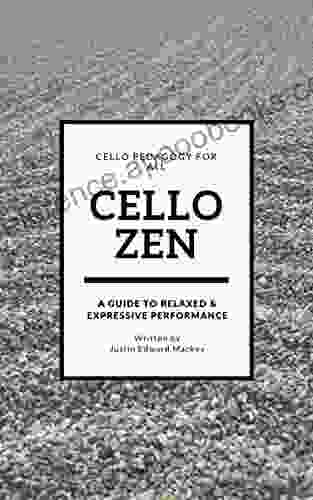 Cello Zen: A Guide To Relaxed Expressive Performance