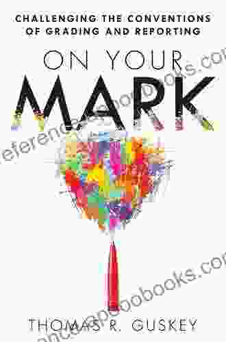 On Your Mark: Challenging The Conventions Of Grading And Reporting (Essentials For Principals)