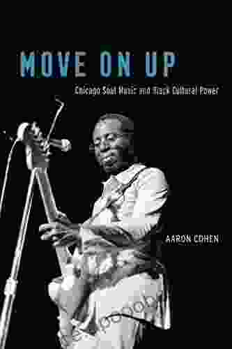 Move On Up: Chicago Soul Music And Black Cultural Power