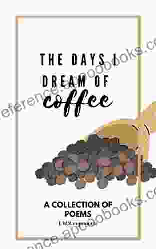 The Days I Dream Of Coffee: A Collection Of Poems