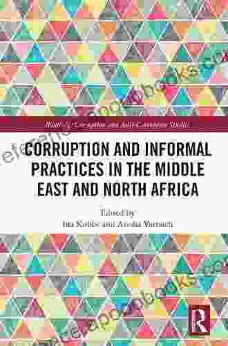 Corruption and Informal Practices in the Middle East and North Africa (Routledge Corruption and Anti Corruption Studies)