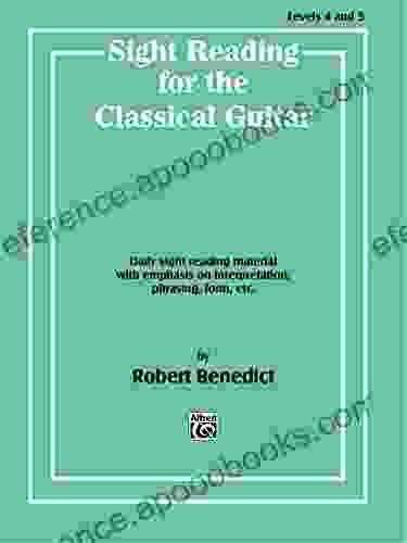 Sight Reading For The Classical Guitar Level IV V: Daily Sight Reading Material With Emphasis On Interpretation Phrasing Form And More