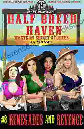 Half Breed Haven #8 Renegades And Revenge: A Daughters Of Half Breed Haven (The Wildes Of The West) Adventure Wonder Women Of The Old West