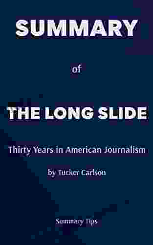 SUMMARY OF THE LONG SLIDE: THIRTY YEARS IN AMERICAN JOURNALISM BY TUCKER CARLSON