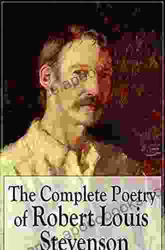 The Complete Poetry of Robert Louis Stevenson: A Child s Garden of Verses Underwoods Songs of Travel Ballads and Other Poems by a prolific Scottish Case of Dr Jekyll and Mr Hyde Kidnapped