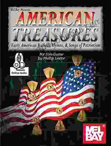 American Treasures: Early American Ballads Hymns Songs Of Patriotism For Solo Guitar