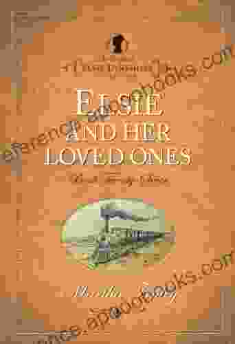 Elsie And Her Loved Ones (The Original Elsie Dinsmore Collection 27)