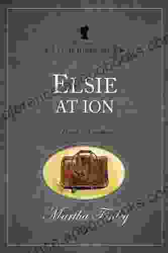 Elsie At Ion (The Original Elsie Dinsmore Collection 19)