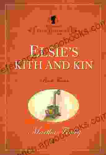 Elsie S Kith And Kin (The Original Elsie Dinsmore Collection 12)