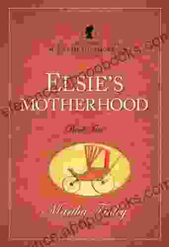 Elsie S Motherhood (The Original Elsie Dinsmore Collection 5)